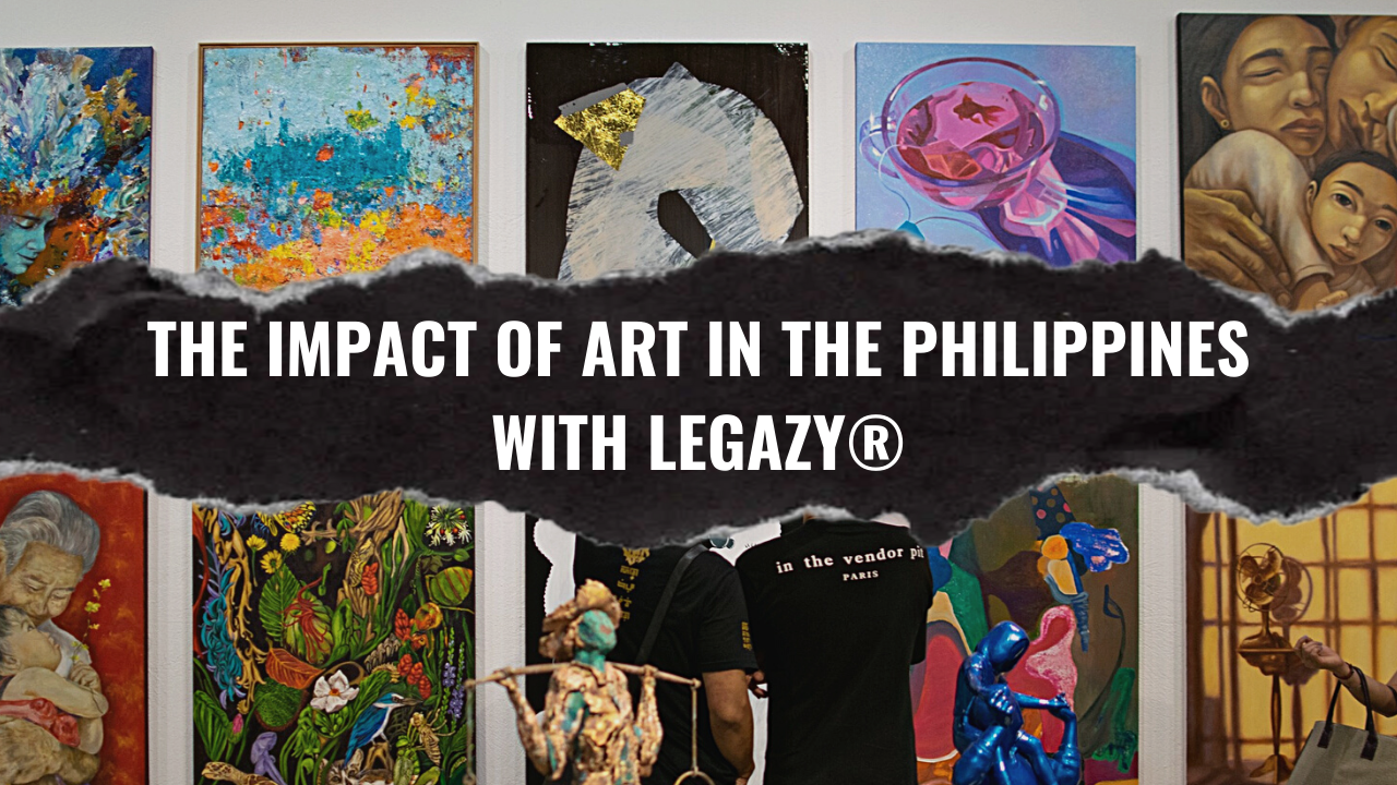 The Impact of Art In The Philippines with Legazy®